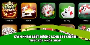 Cách Nhận Biết Đường Link B52 Chính Thức